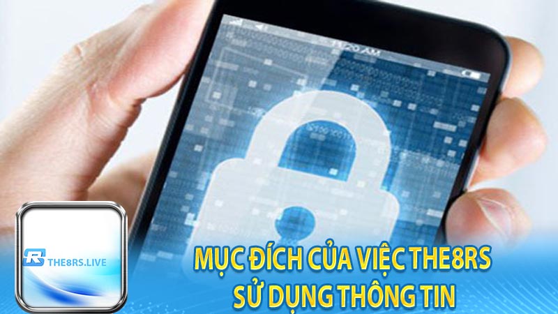 Mục đích của việc The8rs sử dụng thông tin